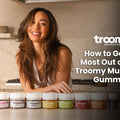 how to get the most out of your troomy mushroom gummies