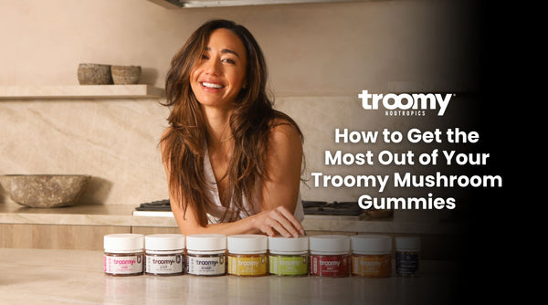 how to get the most out of your troomy mushroom gummies
